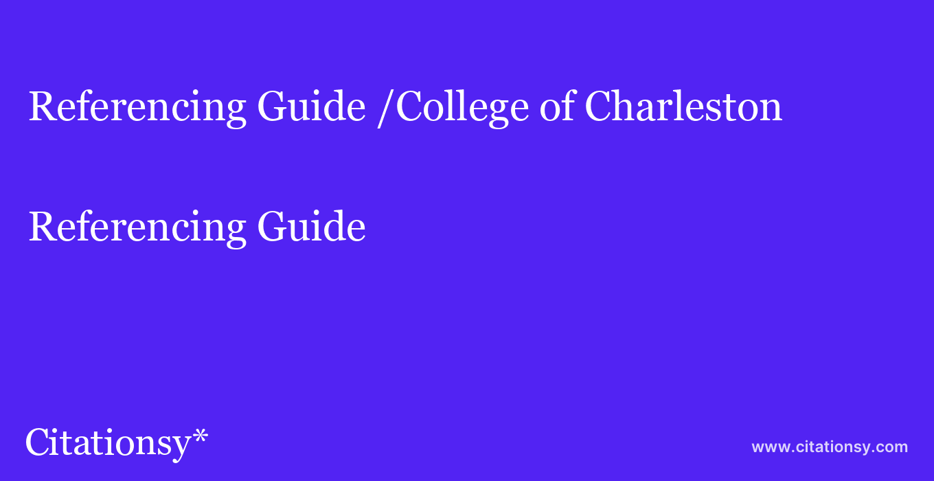 Referencing Guide: /College of Charleston